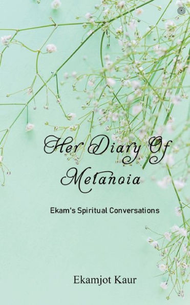 Her Diary Of Metanoia: Ekam's Spiritual Conversations