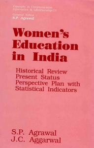 Title: Women's Education in India: Historical Review, Present Status and Perspective Plan with Statistical Indicators and Index to Scholarly Writings in Indian Educational Journals since Independence (Concepts in Communication Informatics and Librarianship-13), Author: S. P. Agrawal