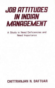 Title: Job Attitudes in Indian Management: A Study in Need Deficiencies and Need Importance, Author: Chittranjan N. Daftuar