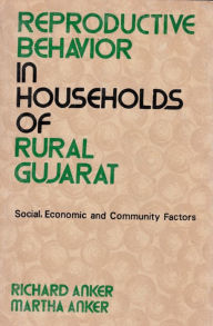 Title: Reproductive Behavior In Households Of Rural Gujarat Social, Economic And Community Factors, Author: Richard Anker