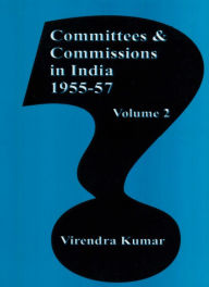 Title: Committees And Commissions In India 1947-1973: 1955-57, Author: Virendra Kumar