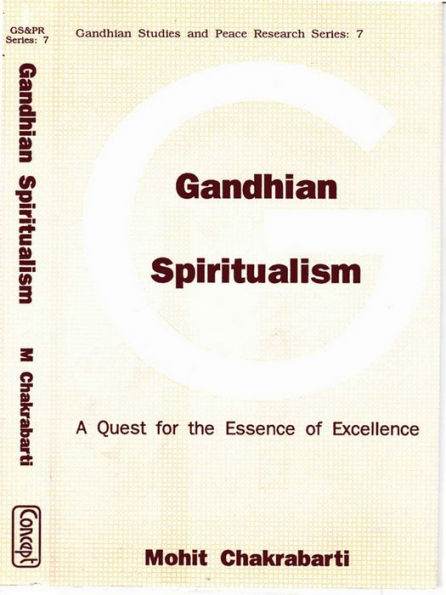 Gandhian Spiritualism A Quest For The Essence Of Excellence