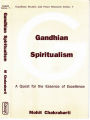 Gandhian Spiritualism A Quest For The Essence Of Excellence