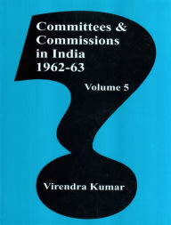 Title: Committees And Commissions In India 1947-73 (1962-63), Author: Virendra Kumar