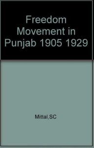 Title: Freedom Movement in Punjab (1905-29), Author: S. C. Mittal