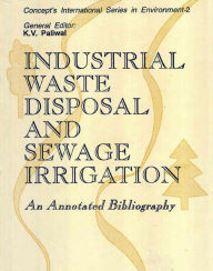 Title: Industrial Waste Disposal and Sewage Irrigation: An Annotated Bibliography, Author: K. V. Paliwal