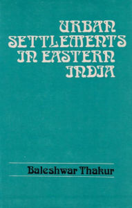 Title: Urban Settlements in Eastern India: Entropy Changes and Pattern Analysis, Author: Baleshwar Thakur