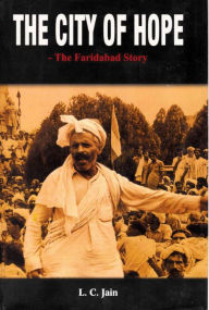 Title: The City of Hope: The Faridabad Story, Author: L. C. Jain