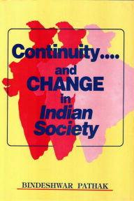 Title: Continuity and Change in Indian Society: Essays in Memories of Late Prof. Narmadeshwar Prasad, Author: Bindeshwar Pathak