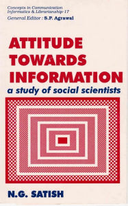 Title: Attitude towards Information: A Study of Social Scientists, Author: N. G. Satish