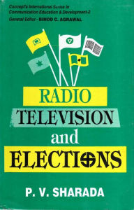 Title: Radio-Television and Elections (Concept's International Series in Communication Education and Development-2), Author: P. V. Sharada