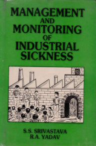 Title: Management and Monitoring of Industrial Sickness, Author: S. S. Srivastava