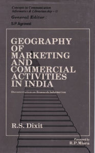 Title: Geography of Marketing and Commercial Activities in India: Documentation on Research Information, Author: R. S. Dixit