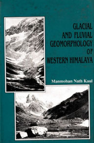 Title: Glacial And Fluvial Geomorphology Of Western Himalaya (Liddar Valley), Author: Manmohan Nath Kaul