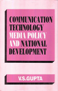 Title: Communication Technology, Media Policy And National Development, Author: V. S. Gupta