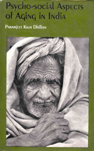 Title: Psycho-Social Aspects of Aging in India, Author: Paramjeet Kaur Dhillon