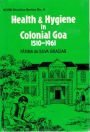 Health and Hygiene in Colonial Goa (1510-1961) (XCHR Studies Series No.4)