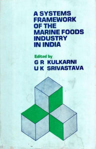 Title: A Systems Framework Of The Marine Foods Industry In India, Author: G.R.Kulkarni