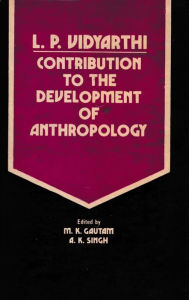 Title: L P. Vidyarthi (Contribution To The Development Of Anthropology), Author: M.K. Gautam