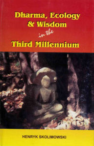 Title: Dharma, Ecology and Wisdom in the Third Millennium, Author: Henryk Skolimowski