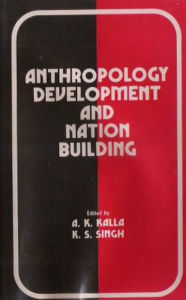 Title: Anthropology Development and Nation Building, Author: A. K. Kalla