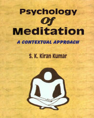 Title: Psychology of Meditation: A Contextual Approach, Author: S. K. Kiran Kumar