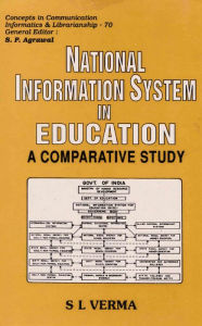 Title: National Information System in Education: A Comparative Study (Concepts in Communication, Informatics and Librarianship-70), Author: S.L. Verma