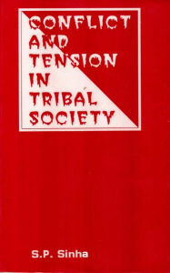 Title: Conflict And Tension In Tribal Society, Author: S. P. Sinha