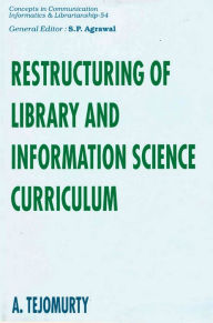 Title: Restructuring of Library and Information Science Curriculum (Concepts in Communication Informatics & Librarianship-54), Author: A. Tejomurty