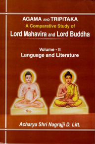 Title: Agama and Tripitaka: A Comparative Study of Lord Mahavira and Lord Buddha: Language and Literature, Author: Acharya Shri Nagrajji