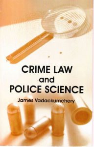 Title: Crime Law And Police Science, Author: James Vadackumchery