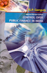 Title: Control Over Public Finance In India (Revised), Author: S. P. Ganguly