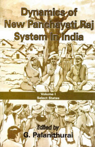 Title: Dynamics of New Panchayati Raj System in India: Select States, Author: G. Palanithurai