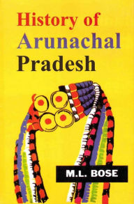 Title: History of Arunachal Pradesh, Author: M.L. Prof. Bose