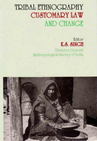 Title: Tribal Ethnography Customary Law and Change, Author: K. S. Singh