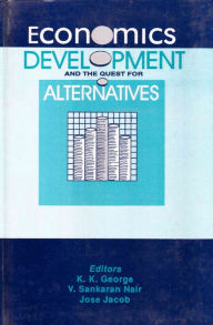 Title: Economics, Development And The Quest For Alternatives, Author: K. K. George