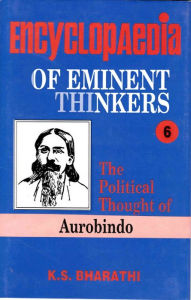 Title: Encyclopaedia of Eminent Thinkers (The Political Thought of Aurobindo), Author: K. S. Bharathi