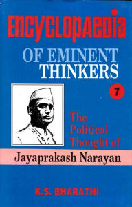 Title: Encyclopaedia of Eminent Thinkers (The Political Thought Of Jayaprakash Narayan), Author: K. S. Bharathi
