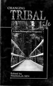 Title: Changing Tribal Life (A Socio-Philosophical Perspective), Author: Padmaja Sen