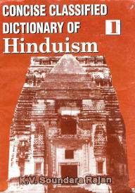 Title: Concise Classified Dictionary of Hinduism: Essence of Hinduism, Author: K. V. Soundara Rajan