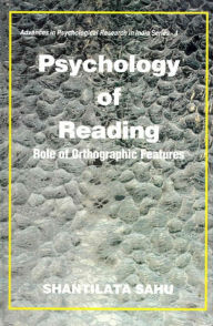 Title: Psychology of Reading: Role of Orthographic Features (Advances in Psychological Research in India Series-4), Author: Shantilata Sahu