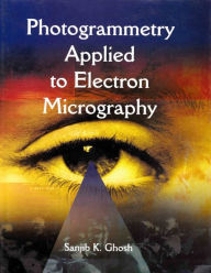 Title: Photogrammetry Applied to Electron Micrography, Author: Sanjib K. Ghosh