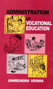 Title: Administration of Vocational Education (A Hand Book), Author: Dhirendra Verma