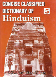 Title: Concise Classified Dictionary of Hinduism: In Search of Mukti-Brahman, Author: K. V. Soundara Rajan
