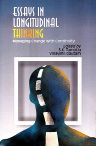 Title: Essays In Longitudinal Thinking Managing Change With Continuity, Author: S. K. Tamotia