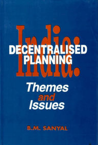 Title: India: Decentralised Planning (Themes and Issues), Author: Bikash Mohan Sanyal