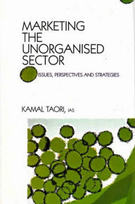 Title: Marketing the Unorganised Sector: Issues, Perspectives and Strategies, Author: Kamal Taori