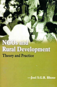 Title: NGOs and Rural Development: Theory and Practice, Author: Joel S.G.R. Bhose