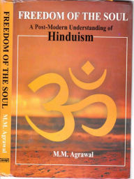 Title: Freedom Of The Soul A Post-Modern Understanding Of Hinduism, Author: M. Agrawal
