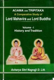 Title: Agama and Tripitaka: A Comparative Study of Lord Mahavira and Lord Buddha: History and Tradition, Author: Rashtrasant Muni Shri Nagrajji